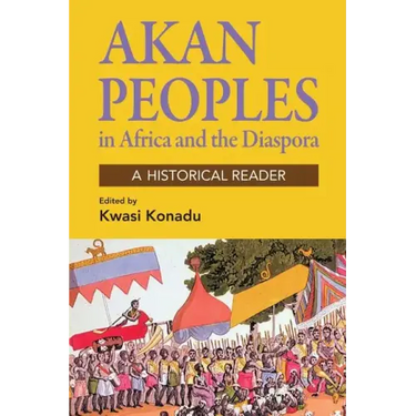 Akan Peoples: In Africa and the Diaspora - A Historical Reader