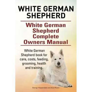 White German Shepherd. White German Shepherd Complete Owners Manual. White German Shepherd book for care, costs, feeding, grooming, health and trainin