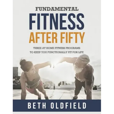 Fundamental Fitness After Fifty: Three At Home Fitness Programs to Keep You Functionally Fit For Life
