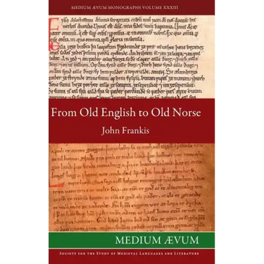 From Old English to Old Norse: A Study of Old English Texts Translated into Old Norse with an Edition of the English and Norse Versions of Ælfric's D