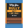 "Why You, Bully Me?I Am Free.": " I Am Free"!