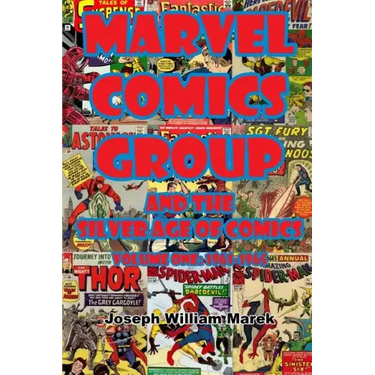 Marvel Comics Group and the Silver Age of Comics: Volume One: 1961-1965