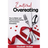 Emotional Overeating: How to Master and Stop Emotional Eating and Compulsive Overeating.