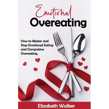 Emotional Overeating: How to Master and Stop Emotional Eating and Compulsive Overeating.