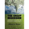The Great Recession: Market Failure or Policy Failure?