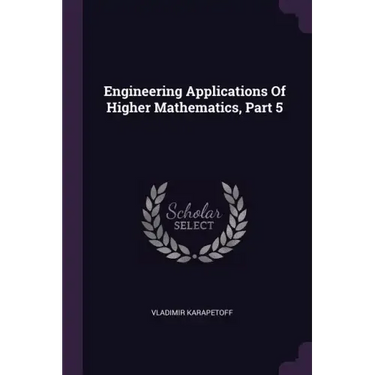 Engineering Applications Of Higher Mathematics, Part 5