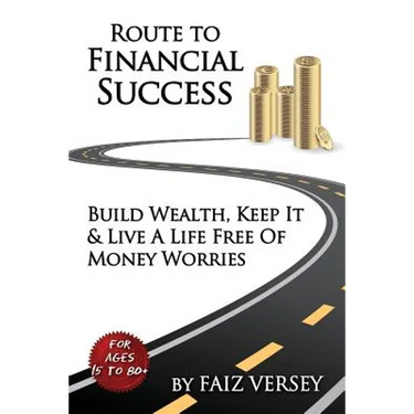 Route to Financial Success: Build Wealth, Keep It and Live a Life Free of Money Worries
