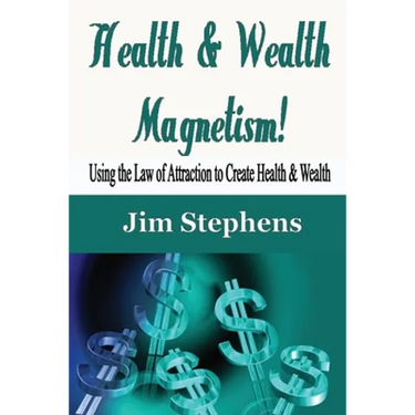 Health & Wealth Magnetism!: Using the Law of Attraction to Create Health & Wealth