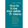 How to Solve Impossible Problems: A guide to the thinking tools of CEOs, philosophers, inventors, and billionaires
