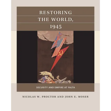 Restoring the World, 1945: Security and Empire at Yalta