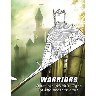 Warriors from the Middle Ages to the present days: Coloring book for all ages