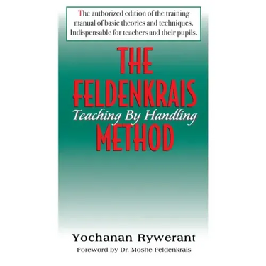 The Feldenkrais Method: Teaching by Handling