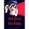 Wild Words for Wild Women: An Unbridled Collection of Candid Observations and Extremely Opinionated Bon Mots (Girls Run the World, Nasty Women, Affirm
