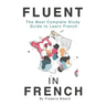 Fluent in French: The most complete study guide to learn French