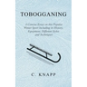 Tobogganing - A Concise Essay on this Popular Winter Sport Including its History, Equipment, Different Styles and Techniques