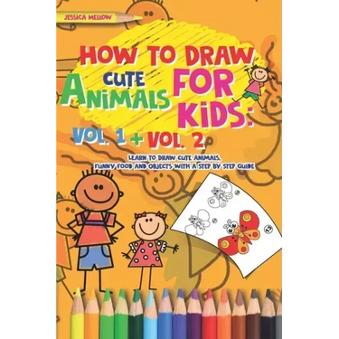 How to Draw Cute Animals for Kids: Activities Books Vol. 1 + Vol. 2, Learn to Draw Cool Stuff and Animals, a Preschool Step by Step guide for Summer