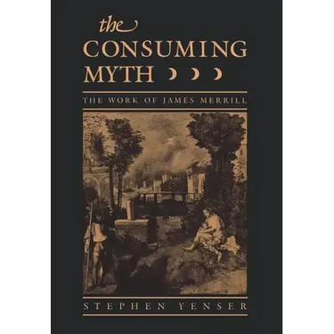 Consuming Myth: The Work of James Merrill