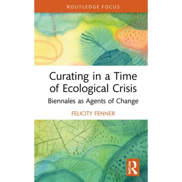 Curating in a Time of Ecological Crisis: Biennales as Agents of Change