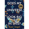 Does My Universe Look Big in This?: An Overthinker's Guide to Living Beyond the Ordinary