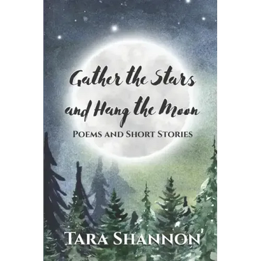 Gather the Stars and Hang the Moon: Poems and Short Stories
