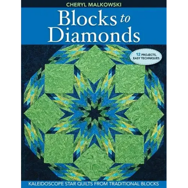 Blocks to Diamonds: Kaleidoscope Star Quilts from Traditional Blocks-Print-On-Demand Edition
