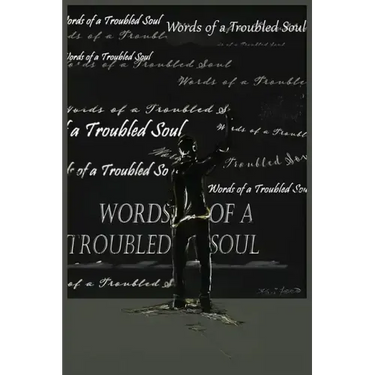 Words of a Troubled Soul