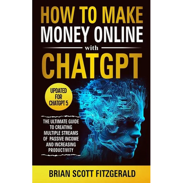 How to Make Money Online with ChatGPT: The Ultimate Guide to Creating Multiple Streams of Passive Income and Increasing Productivity