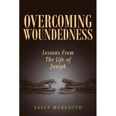 Overcoming Woundedness: Lessons From The Life of Joseph
