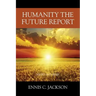 Humanity the Future Report: Short and Brief