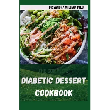 The Complete Diabetic Dessert Cookbook: Over 60+ Recipes For a Healthy Life