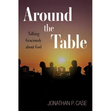 Around the Table: Talking Graciously about God