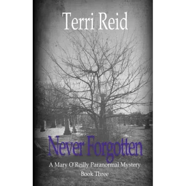 Never Forgotten: A Mary O'Reilly Paranormal Mystery - Book Three