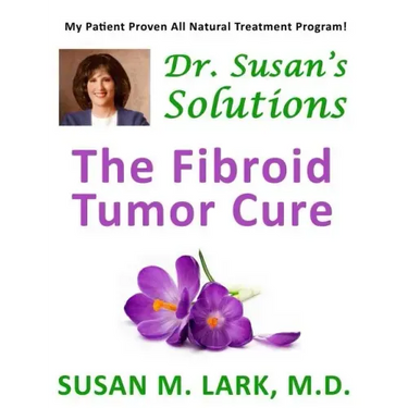 Dr. Susan's Solutions: The Fibroid Tumor Cure