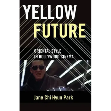 Yellow Future: Oriental Style in Hollywood Cinema