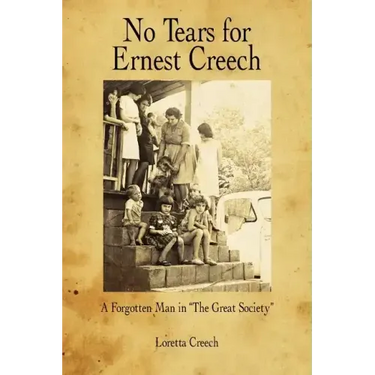 No Tears for Ernest Creech: A Forgotten Man in the Great Society