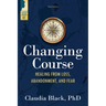 Changing Course: Healing from Loss, Abandonment, and Fear