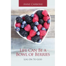Life Can Be a Bowl of Berries: Log on to God