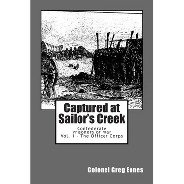 Captured at Sailor's Creek: Confederate Prisoners of War Vol. 1 - The Officer Corps