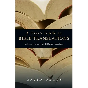 A User's Guide to Bible Translations: Making the Most of Different Versions