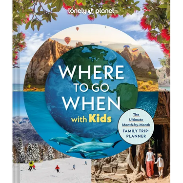 Lonely Planet Where to Go When with Kids