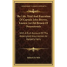 The Life, Trial and Execution of Captain John Brown, Known as Old Brown of Ossawatomie: With a Full Account of the Attempted Insurrection at Harper's