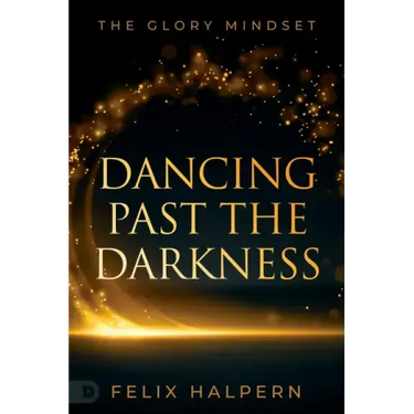Dancing Past the Darkness: The Glory Mindset