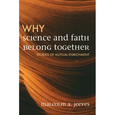 Why Science and Faith Belong Together: Stories of Mutual Enrichment