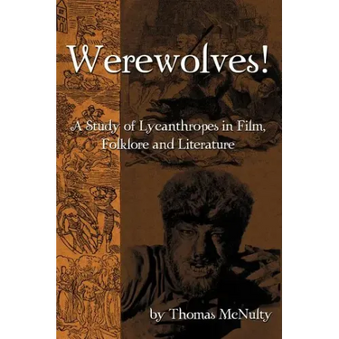 Werewolves! A Study of Lycanthropes in Film, Folklore and Literature