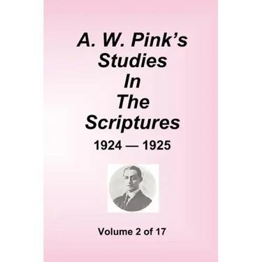 A.W. Pink's Studies In The Scriptures - 1924-25, Volume 2 of 17