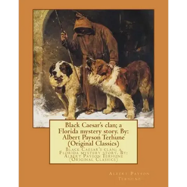 Black Caesar's clan; a Florida mystery story. By: Albert Payson Terhune (Original Classics)
