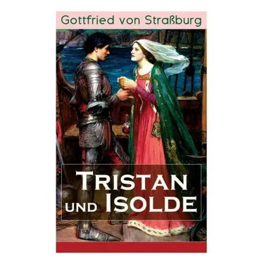 Tristan und Isolde: Eine der bekanntesten Liebesgeschichten der Weltliteratur