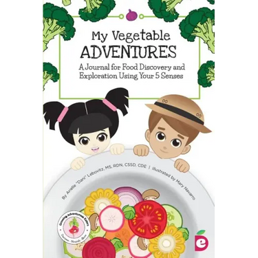 My Vegetable Adventures: A Journal for Food Discovery and Exploration Using Your 5 Senses