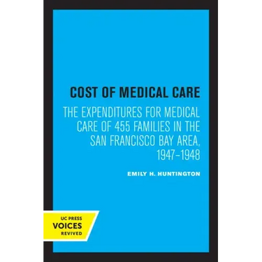 Cost of Medical Care: The Expenditures for Medical Care of 455 Families in the San Francisco Bay Area, 1947-1948