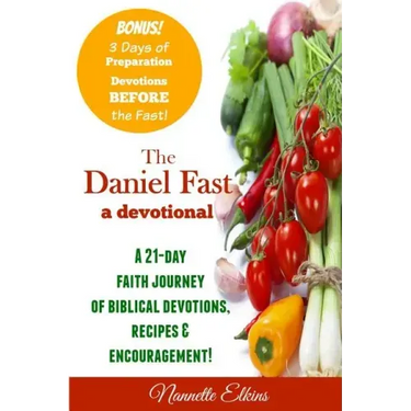 The Daniel Fast Devotional: A 21 Day Journey of Faith